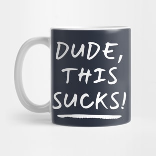 Dude, This Sucks! Mug